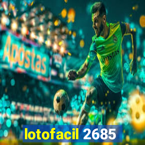 lotofacil 2685